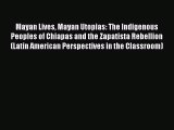 Download Mayan Lives Mayan Utopias: The Indigenous Peoples of Chiapas and the Zapatista Rebellion