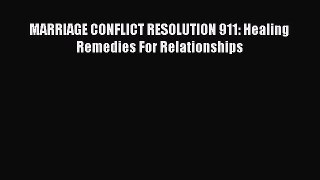 Read MARRIAGE CONFLICT RESOLUTION 911: Healing Remedies For Relationships Ebook Free