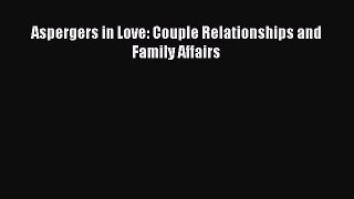 Read Aspergers in Love: Couple Relationships and Family Affairs Ebook Free