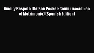 Read Amor y Respeto (Nelson Pocket: Comunicacion en el Matrimonio) (Spanish Edition) Ebook
