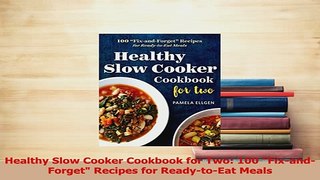 Read  Healthy Slow Cooker Cookbook for Two 100 FixandForget Recipes for ReadytoEat Meals Ebook Free