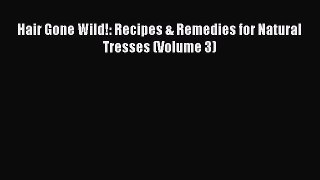 Download Hair Gone Wild!: Recipes & Remedies for Natural Tresses (Volume 3) PDF Free