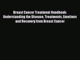 Read Breast Cancer Treatment Handbook: Understanding the Disease Treatments Emotions and Recovery