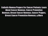 Read Catholic Novena Prayers For Cancer Patients: Learn About Cancer Novenas Cancer Prevention