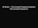 Read 40 Weeks  : The Essential Pregnancy Organizer (The Essential Organizers) PDF Free