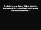 Read Alcoholic Spouse: Coping With An Alcoholic Husband or Wife (Coping With Alcoholism and