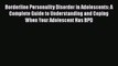 Read Borderline Personality Disorder in Adolescents: A Complete Guide to Understanding and