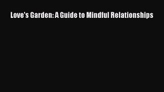 Read Love's Garden: A Guide to Mindful Relationships Ebook Free