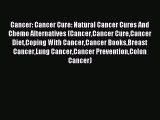 Read Cancer: Cancer Cure: Natural Cancer Cures And Chemo Alternatives (CancerCancer CureCancer