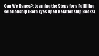 Read Can We Dance?: Learning the Steps for a Fulfilling Relationship (Both Eyes Open Relationship