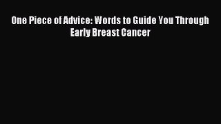 Download One Piece of Advice: Words to Guide You Through Early Breast Cancer Ebook Free