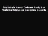 Read Stop Being So Jealous! The Proven Step By Step Plan to Beat Relationship Jealousy and