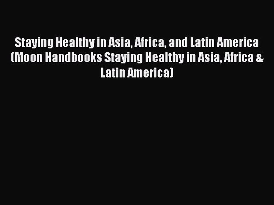 Read Staying Healthy in Asia Africa and Latin America (Moon Handbooks Staying Healthy in Asia