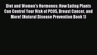 Read Diet and Women's Hormones: How Eating Plants Can Control Your Risk of PCOS Breast Cancer