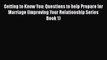 Read Getting to Know You: Questions to help Prepare for Marriage (Improving Your Relationship