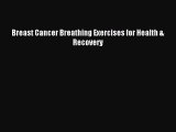 Read Breast Cancer Breathing Exercises for Health & Recovery Ebook Free