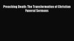 [PDF] Preaching Death: The Transformation of Christian Funeral Sermons [Download] Full Ebook