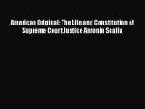 Download American Original: The Life and Constitution of Supreme Court Justice Antonin Scalia