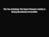Read The Tao of Dating: The Smart Woman's Guide to Being Absolutely Irresistible Ebook Free