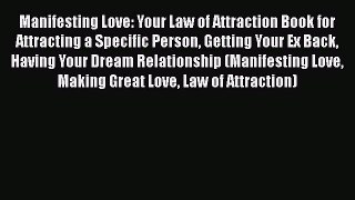 Read Manifesting Love: Your Law of Attraction Book for Attracting a Specific Person Getting