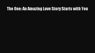 Read The One: An Amazing Love Story Starts with You Ebook Free