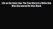Download Life on the Color Line: The True Story of a White Boy Who Discovered He Was Black