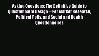 Read Asking Questions: The Definitive Guide to Questionnaire Design -- For Market Research
