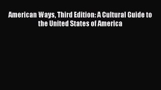 Read American Ways Third Edition: A Cultural Guide to the United States of America Ebook Free