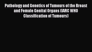 Download Pathology and Genetics of Tumours of the Breast and Female Genital Organs (IARC WHO