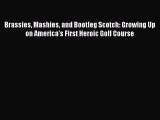 [PDF] Brassies Mashies and Bootleg Scotch: Growing Up on America's First Heroic Golf Course
