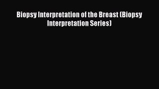 Read Biopsy Interpretation of the Breast (Biopsy Interpretation Series) Ebook Free