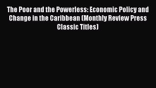 [PDF] The Poor and the Powerless: Economic Policy and Change in the Caribbean (Monthly Review