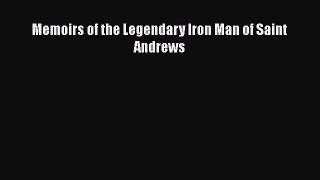 [PDF] Memoirs of the Legendary Iron Man of Saint Andrews [Download] Full Ebook