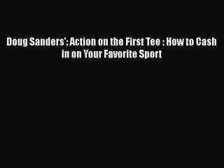 [PDF] Doug Sanders': Action on the First Tee : How to Cash in on Your Favorite Sport [Read]