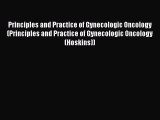 Read Principles and Practice of Gynecologic Oncology (Principles and Practice of Gynecologic