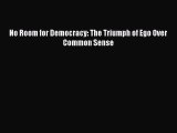 PDF No Room for Democracy: The Triumph of Ego Over Common Sense Free Books