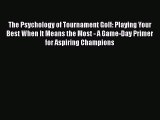 [PDF] The Psychology of Tournament Golf: Playing Your Best When It Means the Most - A Game-Day