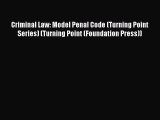 Download Criminal Law: Model Penal Code (Turning Point Series) (Turning Point (Foundation Press))