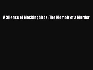 Download A Silence of Mockingbirds: The Memoir of a Murder  EBook