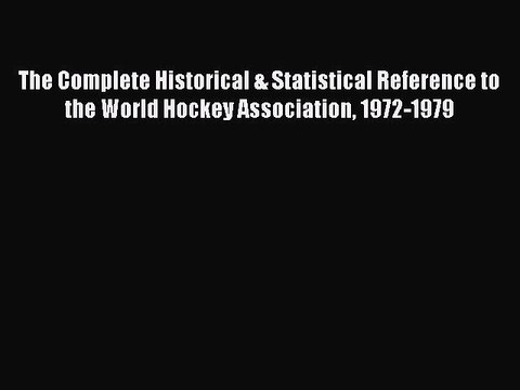[PDF] The Complete Historical & Statistical Reference to the World Hockey Association 1972-1979