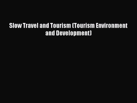 [PDF] Slow Travel and Tourism (Tourism Environment and Development) [Download] Online