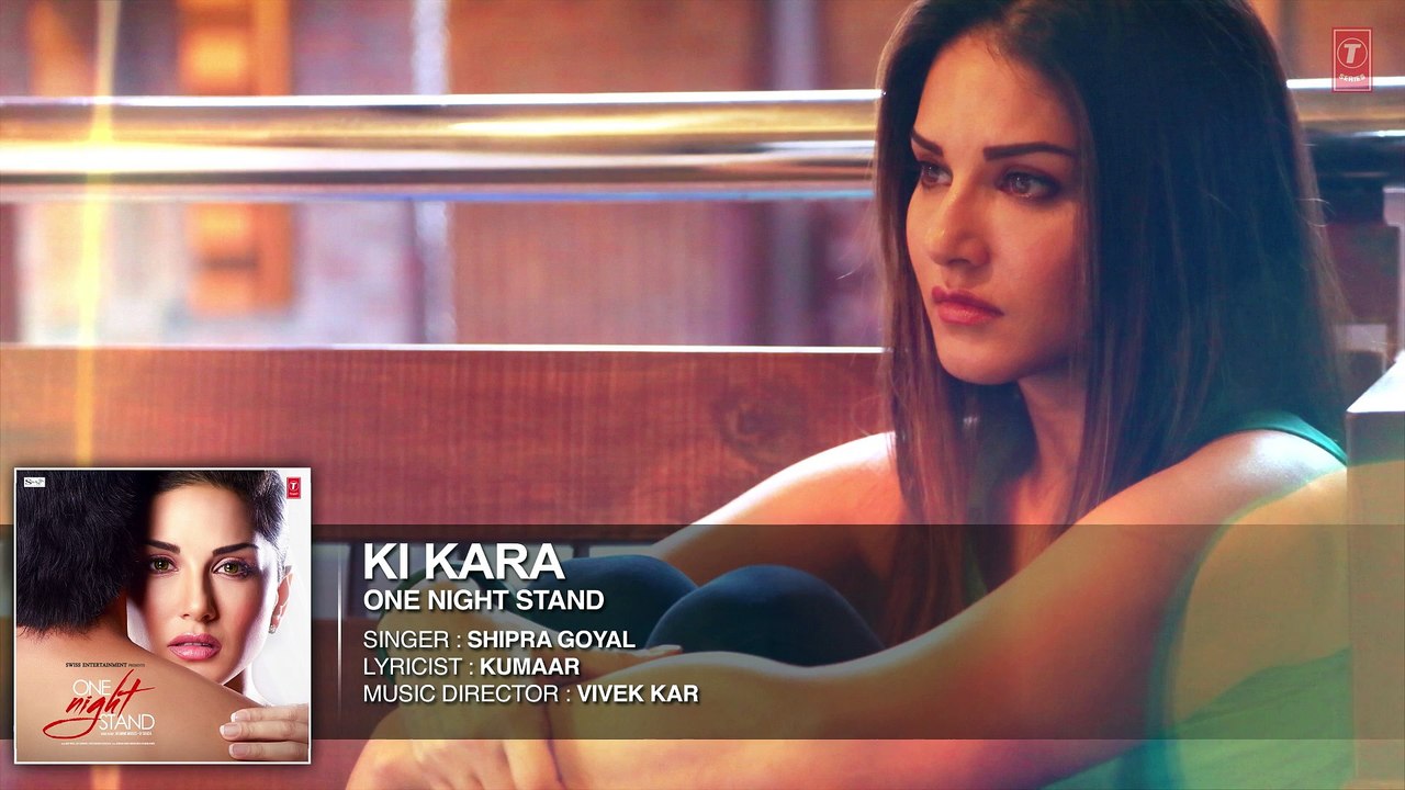 KI KARA Full Song   ONE NIGHT STAND   Sunny Leone, Tanuj Virwani   Shipra Goyal