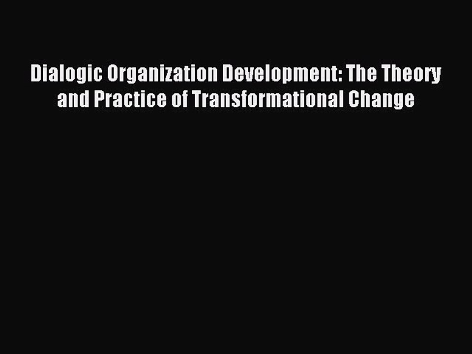 Read Dialogic Organization Development: The Theory and Practice of Transformational Change