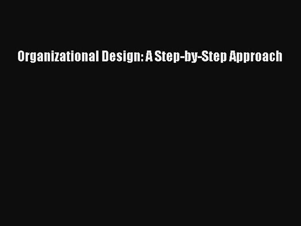 Read Organizational Design: A Step-by-Step Approach Ebook Free