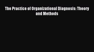 Read The Practice of Organizational Diagnosis: Theory and Methods Ebook Online