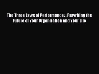Read The Three Laws of Performance: : Rewriting the Future of Your Organization and Your Life