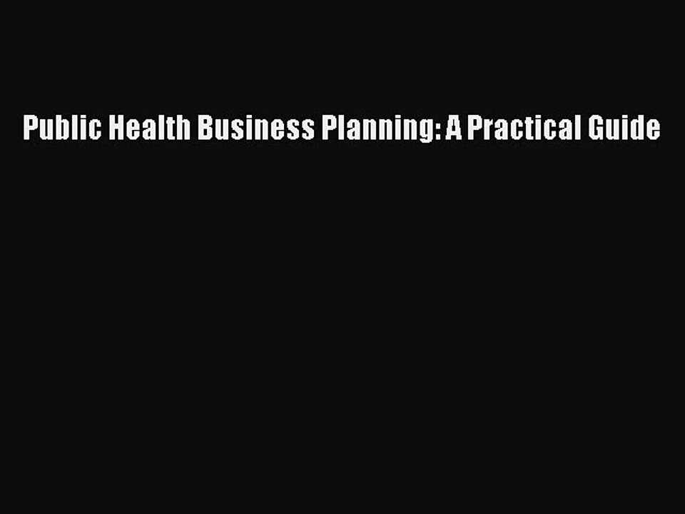 Read Public Health Business Planning: A Practical Guide Ebook Free