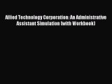Read Allied Technology Corporation: An Administrative Assistant Simulation (with Workbook)