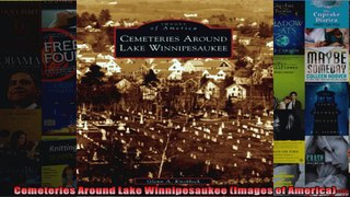 Read  Cemeteries Around Lake Winnipesaukee Images of America  Full EBook