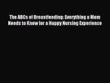 Read The ABCs of Breastfeeding: Everything a Mom Needs to Know for a Happy Nursing Experience